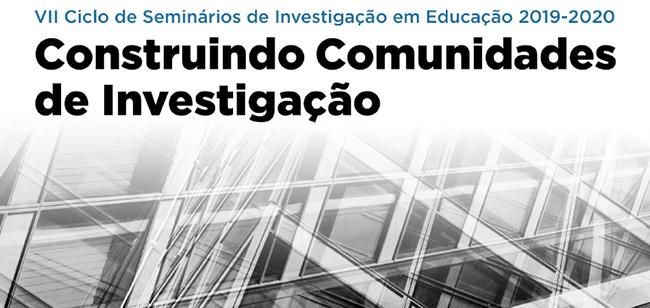 VII Ciclo de Seminários de Investigação em Educação - Seminário 1